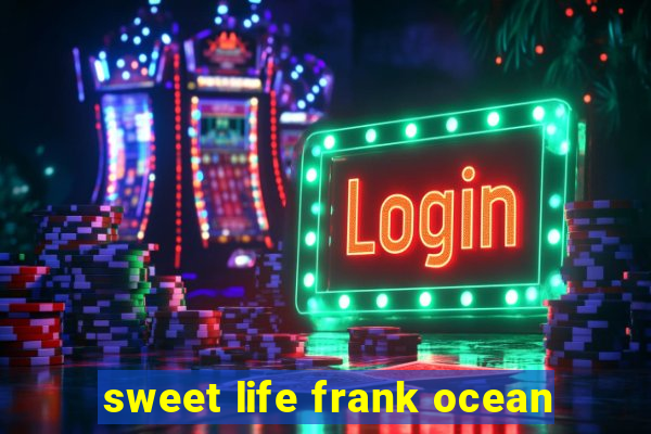 sweet life frank ocean